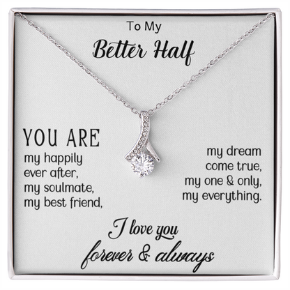 To my Better Half - Beautiful Gift for Her