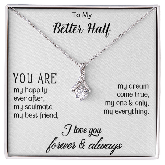 To my Better Half - Beautiful Gift for Her
